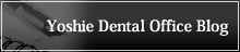 Yoshie Dental Office Blog